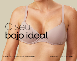 O seu bojo ideal a partir de R$89,80 + 10% OFF